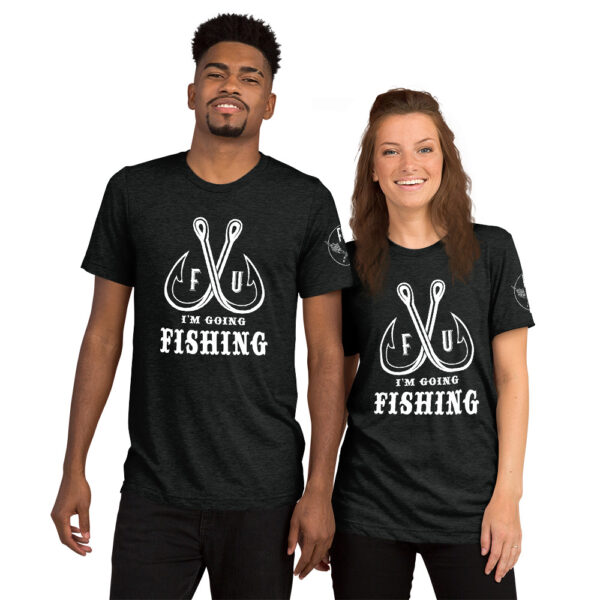 FU I'm going fishing shirts on male and female models.